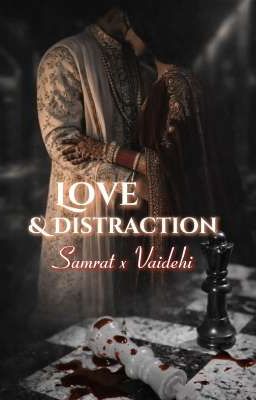 Love Distraction: Samrat x Vaidehi by niyaauthor