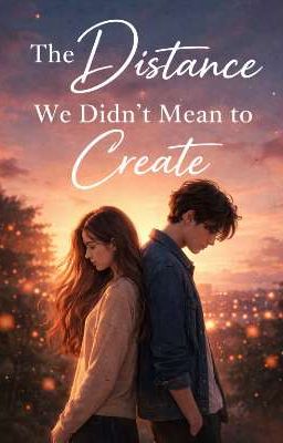 The Distance We Didn't Mean to Create by Anagha_tells