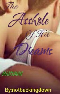 The Asshole Of His Dreams (manxman|| #lgbt)