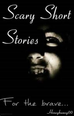 Scary Short Stories by honeybunny00